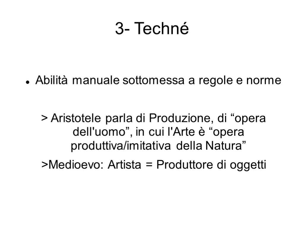 3- Techné Abilità manuale sottomessa a regole e norme > Aristotele parla di Produzione,